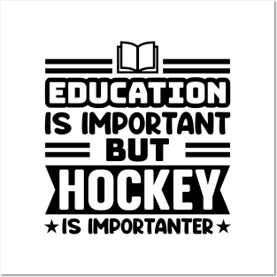 Education is important, but hockey is importanter Posters and Art